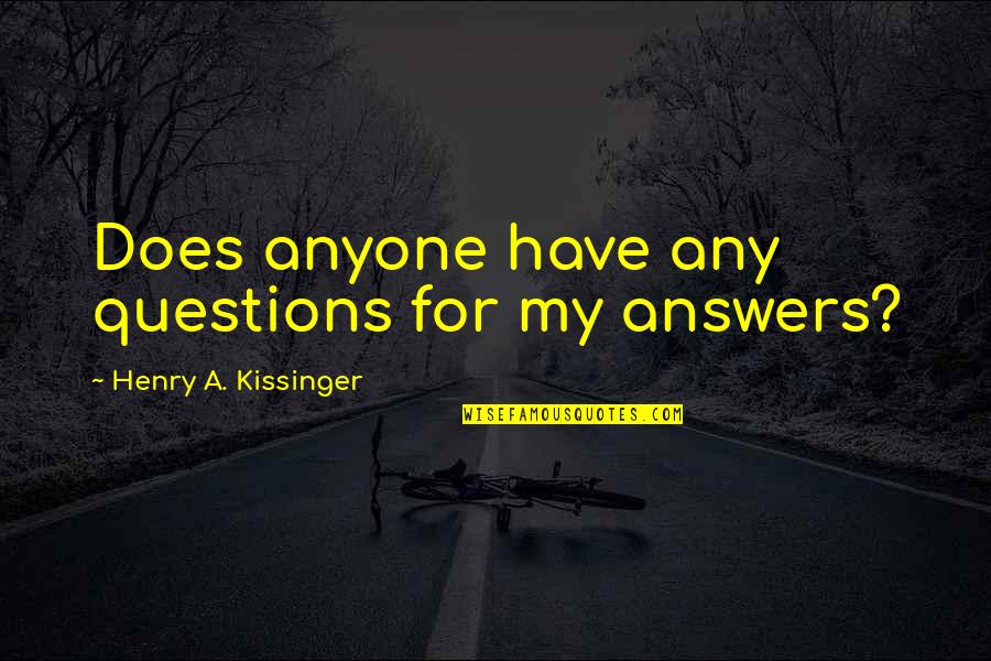 Timbrook Honda Quotes By Henry A. Kissinger: Does anyone have any questions for my answers?