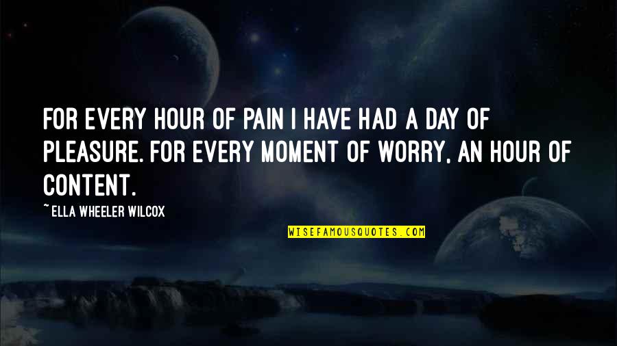 Time A Healer Quotes By Ella Wheeler Wilcox: For every hour of pain I have had