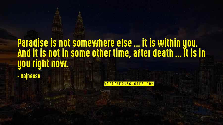 Time After Death Quotes By Rajneesh: Paradise is not somewhere else ... it is