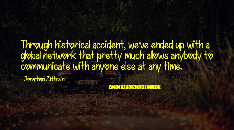 Time Allows Quotes By Jonathan Zittrain: Through historical accident, we've ended up with a