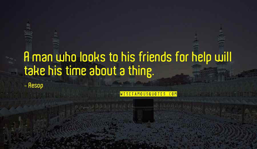 Time And Best Friends Quotes By Aesop: A man who looks to his friends for