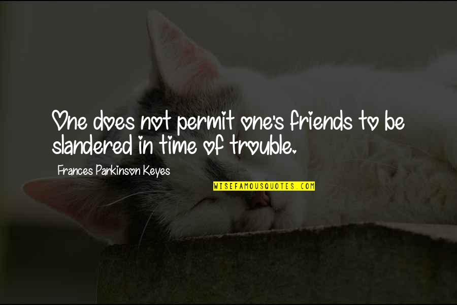 Time And Best Friends Quotes By Frances Parkinson Keyes: One does not permit one's friends to be