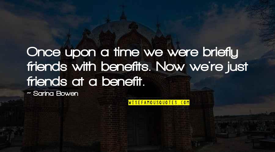 Time And Best Friends Quotes By Sarina Bowen: Once upon a time we were briefly friends