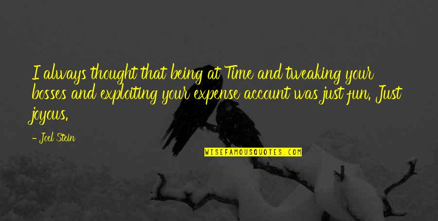 Time And Fun Quotes By Joel Stein: I always thought that being at Time and