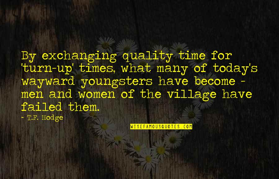 Time And Parenting Quotes By T.F. Hodge: By exchanging quality time for 'turn-up' times, what