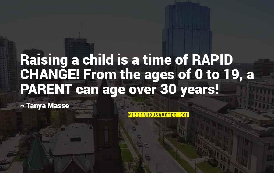 Time And Parenting Quotes By Tanya Masse: Raising a child is a time of RAPID