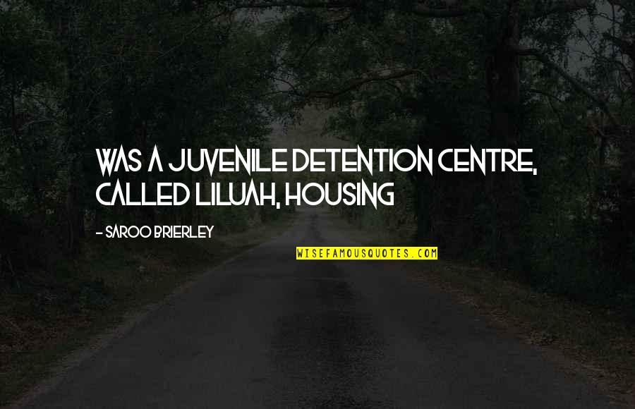 Time Being Fleeting Quotes By Saroo Brierley: was a juvenile detention centre, called Liluah, housing