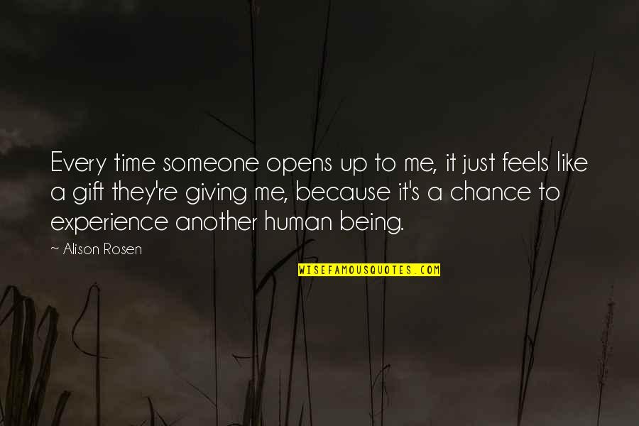 Time Being Up Quotes By Alison Rosen: Every time someone opens up to me, it