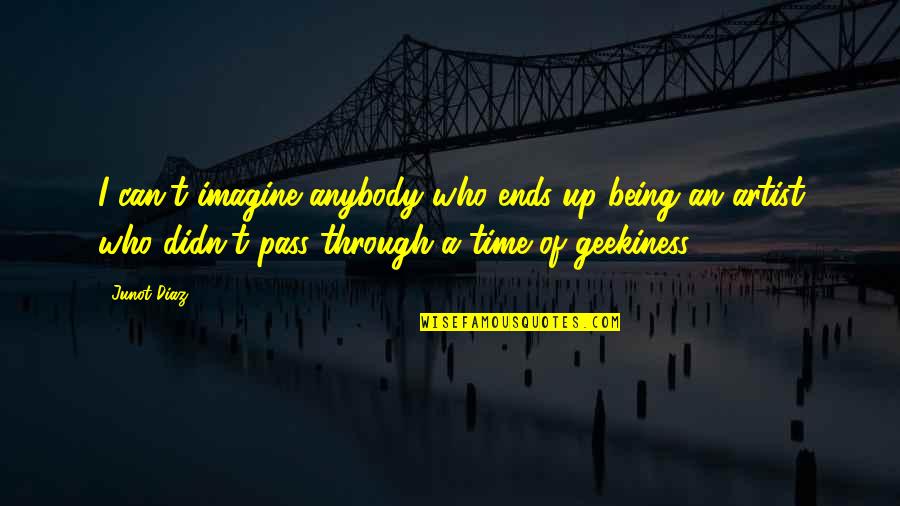 Time Being Up Quotes By Junot Diaz: I can't imagine anybody who ends up being