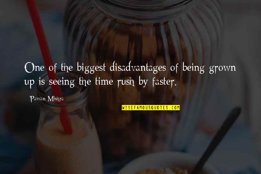 Time Being Up Quotes By Pawan Mishra: One of the biggest disadvantages of being grown