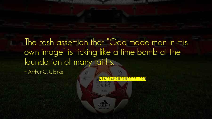 Time Bomb Quotes By Arthur C. Clarke: The rash assertion that "God made man in