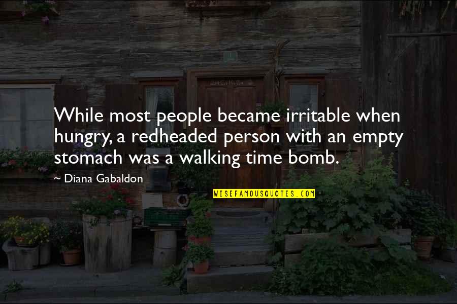 Time Bomb Quotes By Diana Gabaldon: While most people became irritable when hungry, a