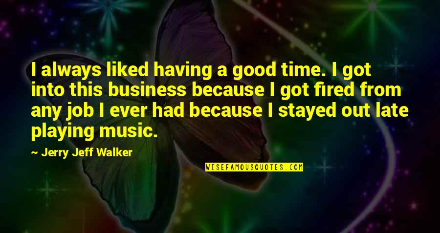 Time Business Quotes By Jerry Jeff Walker: I always liked having a good time. I