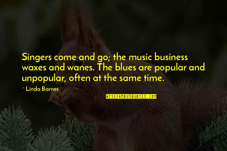 Time Business Quotes By Linda Barnes: Singers come and go; the music business waxes