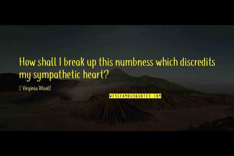 Time By Famous People Quotes By Virginia Woolf: How shall I break up this numbness which