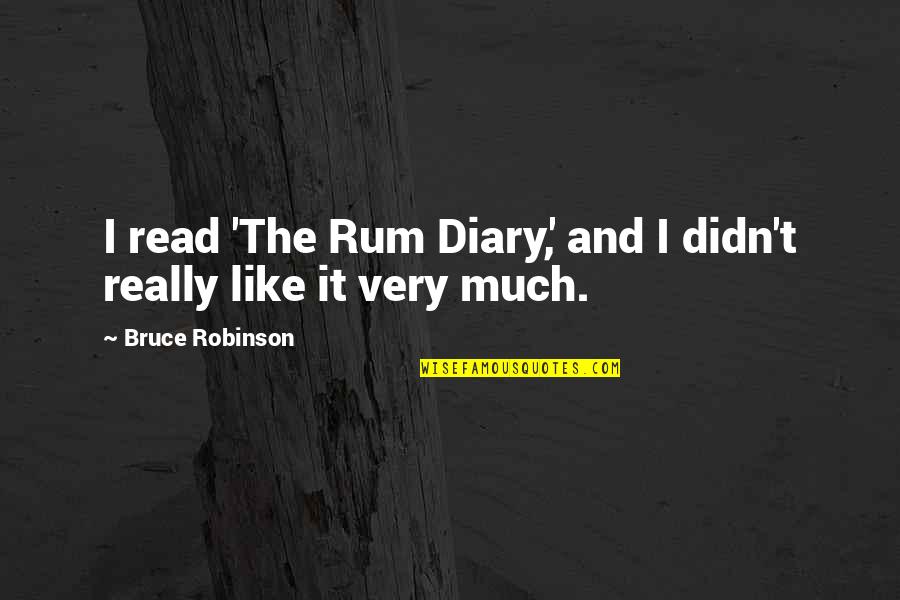 Time Changes Everything Best Quotes By Bruce Robinson: I read 'The Rum Diary,' and I didn't