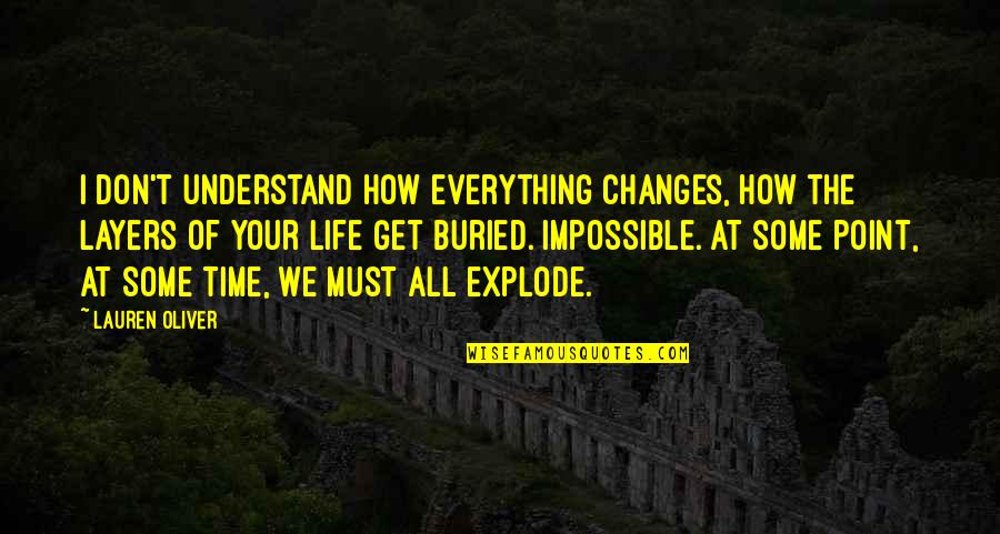 Time Changes Everything Best Quotes By Lauren Oliver: I don't understand how everything changes, how the