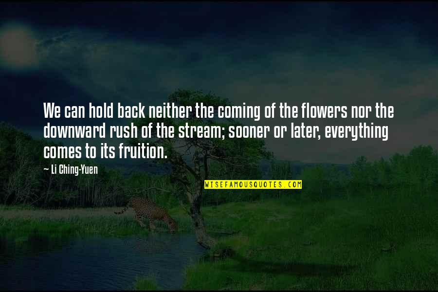 Time Comes Back Quotes By Li Ching-Yuen: We can hold back neither the coming of