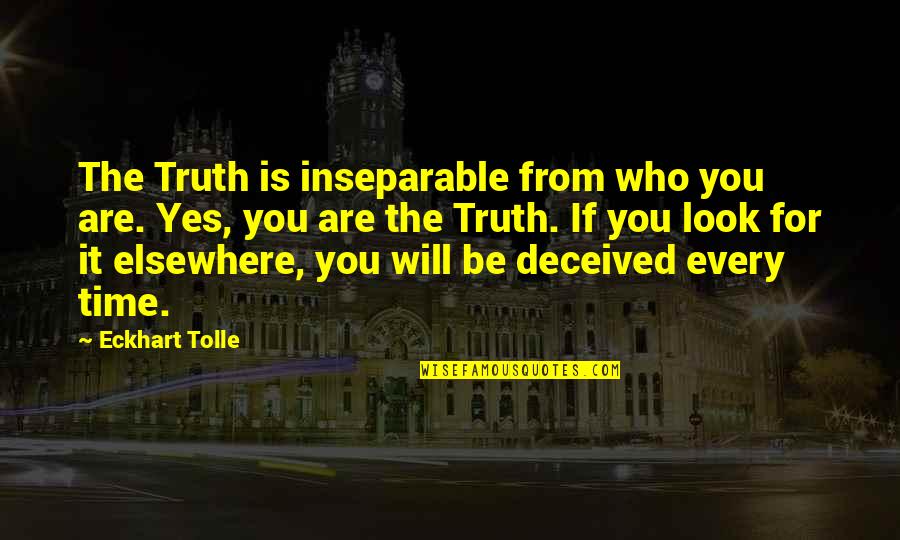 Time Consciousness Quotes By Eckhart Tolle: The Truth is inseparable from who you are.