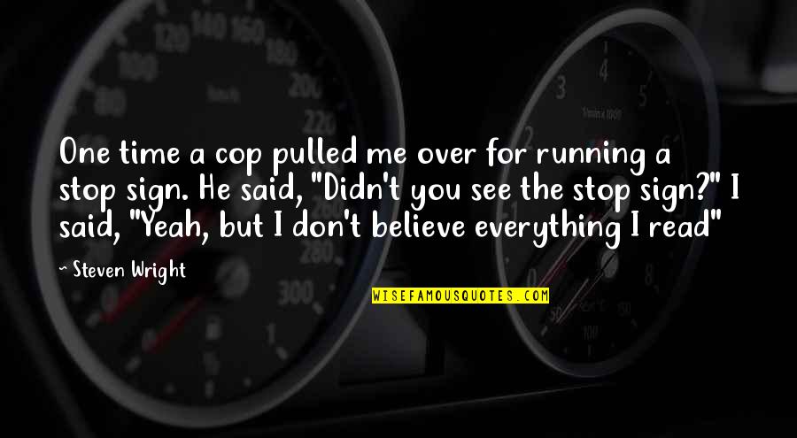 Time Don't Stop Quotes By Steven Wright: One time a cop pulled me over for