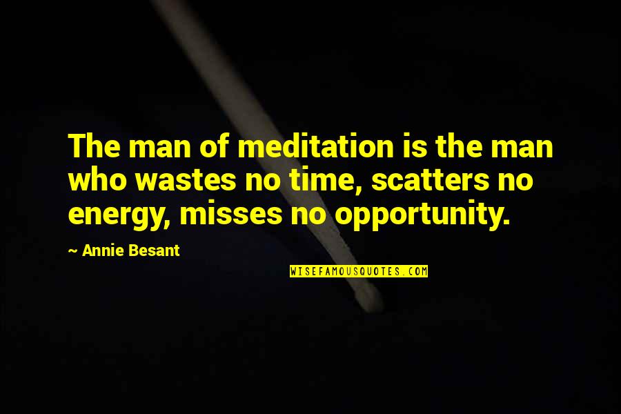 Time Energy Quotes By Annie Besant: The man of meditation is the man who