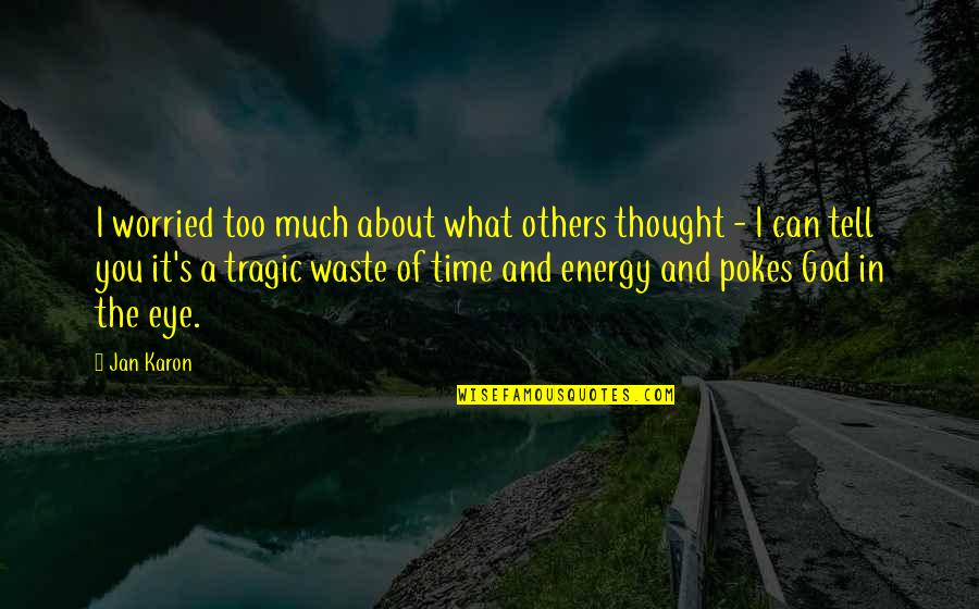 Time Energy Quotes By Jan Karon: I worried too much about what others thought