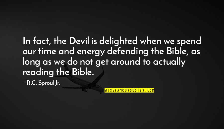 Time Energy Quotes By R.C. Sproul Jr.: In fact, the Devil is delighted when we