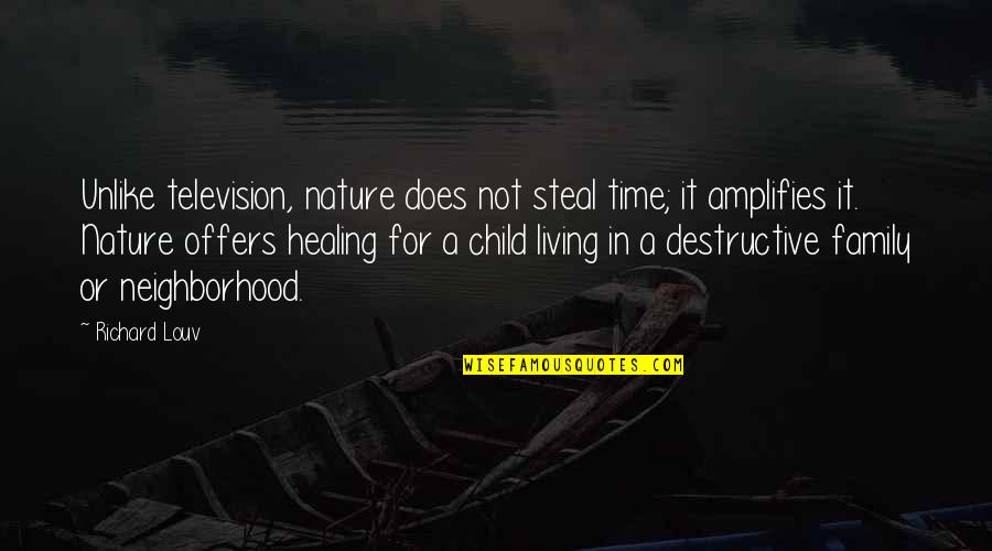 Time Family Quotes By Richard Louv: Unlike television, nature does not steal time; it