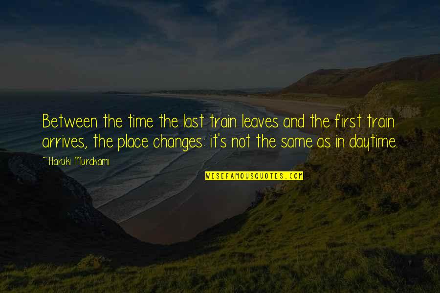 Time First Quotes By Haruki Murakami: Between the time the last train leaves and