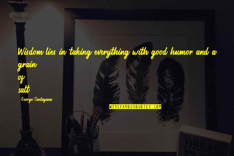 Time For A Detox Quotes By George Santayana: Wisdom lies in taking everything with good humor