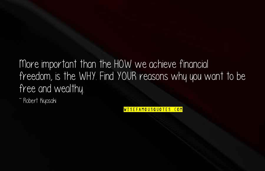 Time For A Detox Quotes By Robert Kiyosaki: More important than the HOW we achieve financial