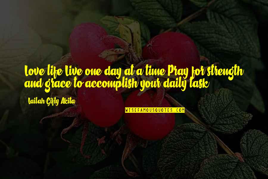 Time For Love One Quotes By Lailah Gifty Akita: Love life.Live one day at a time.Pray for