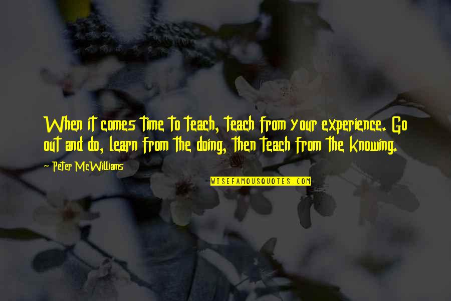 Time Go Quotes By Peter McWilliams: When it comes time to teach, teach from