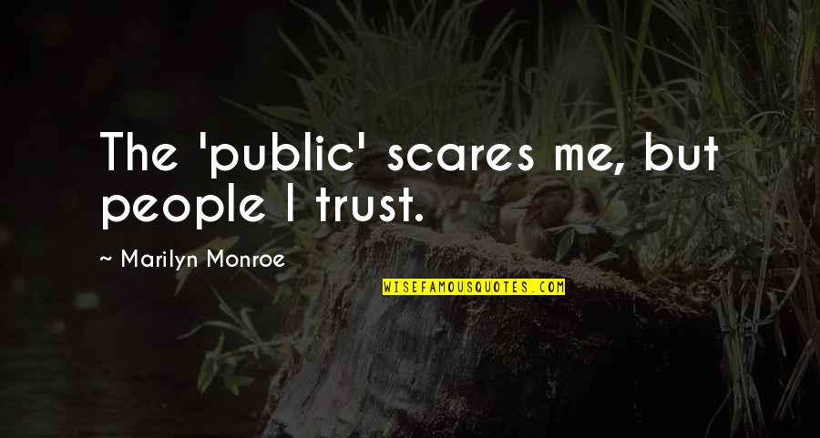 Time Healing Love Quotes By Marilyn Monroe: The 'public' scares me, but people I trust.