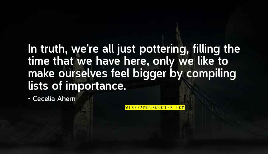 Time Importance Quotes By Cecelia Ahern: In truth, we're all just pottering, filling the