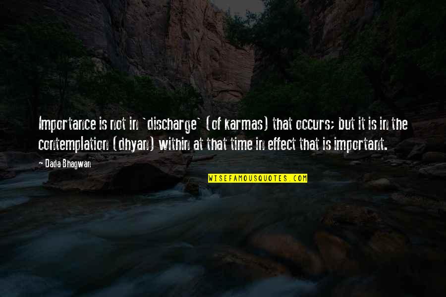 Time Importance Quotes By Dada Bhagwan: Importance is not in 'discharge' (of karmas) that