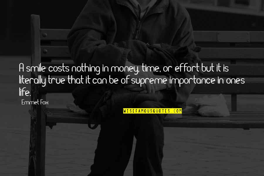 Time Importance Quotes By Emmet Fox: A smile costs nothing in money, time, or