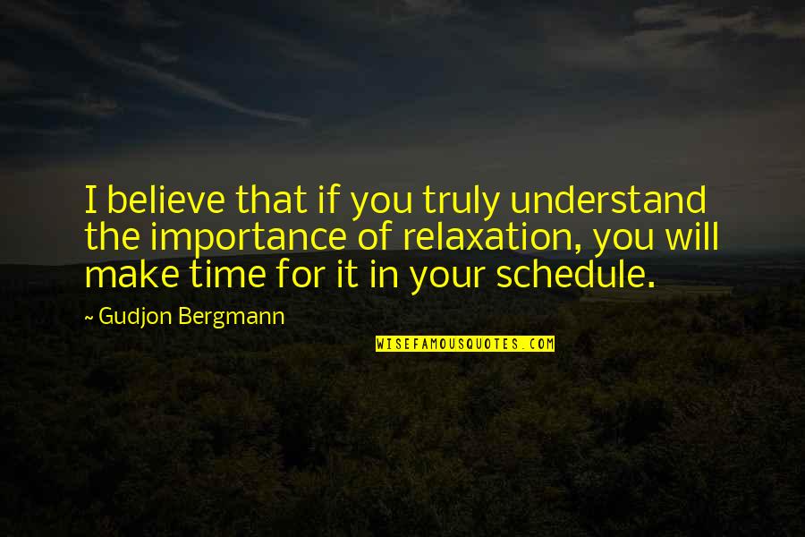 Time Importance Quotes By Gudjon Bergmann: I believe that if you truly understand the
