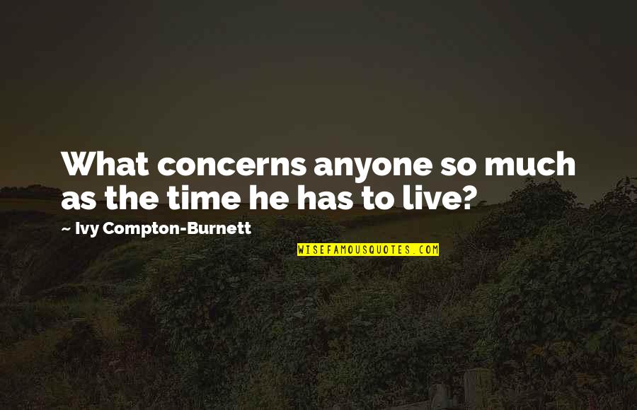 Time Importance Quotes By Ivy Compton-Burnett: What concerns anyone so much as the time