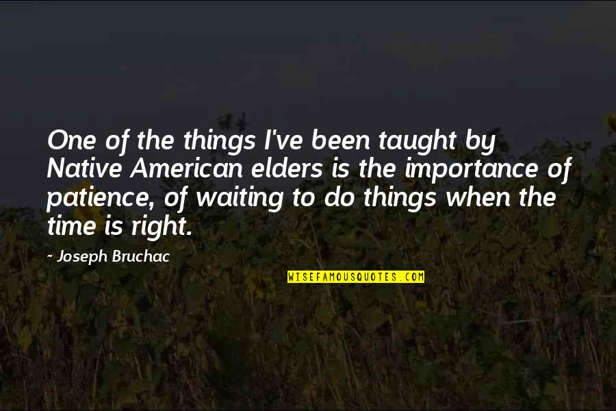 Time Importance Quotes By Joseph Bruchac: One of the things I've been taught by