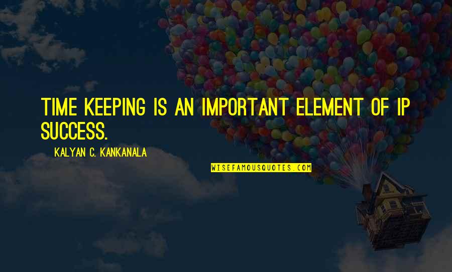 Time Importance Quotes By Kalyan C. Kankanala: Time Keeping is an important element of IP