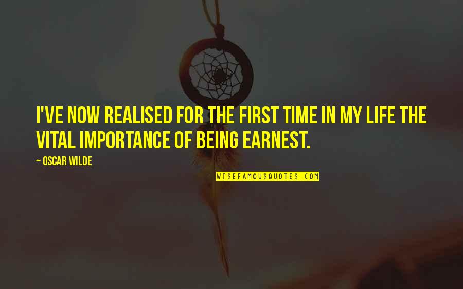 Time Importance Quotes By Oscar Wilde: I've now realised for the first time in