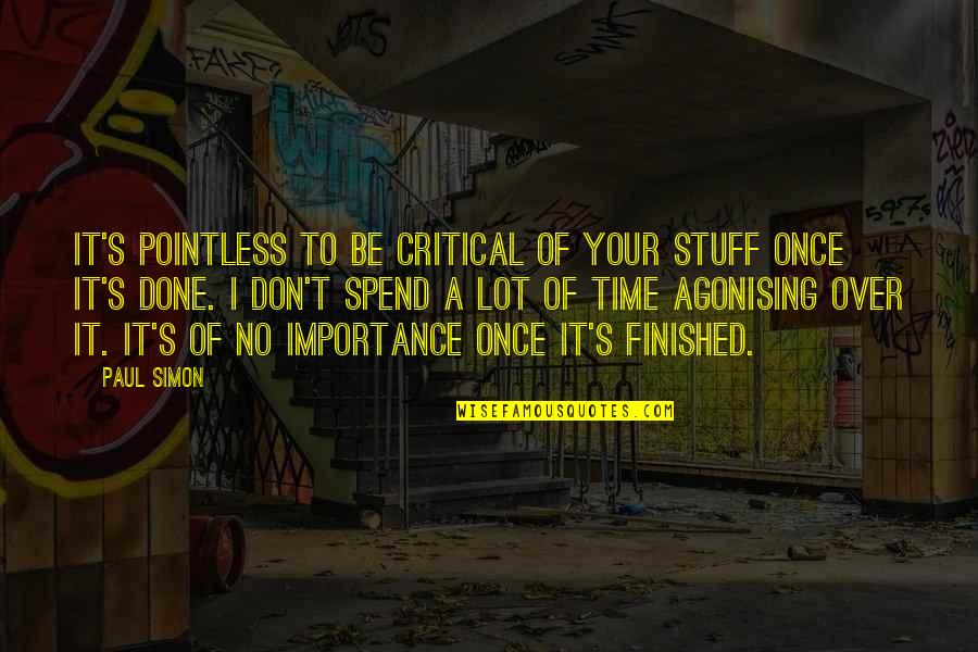 Time Importance Quotes By Paul Simon: It's pointless to be critical of your stuff