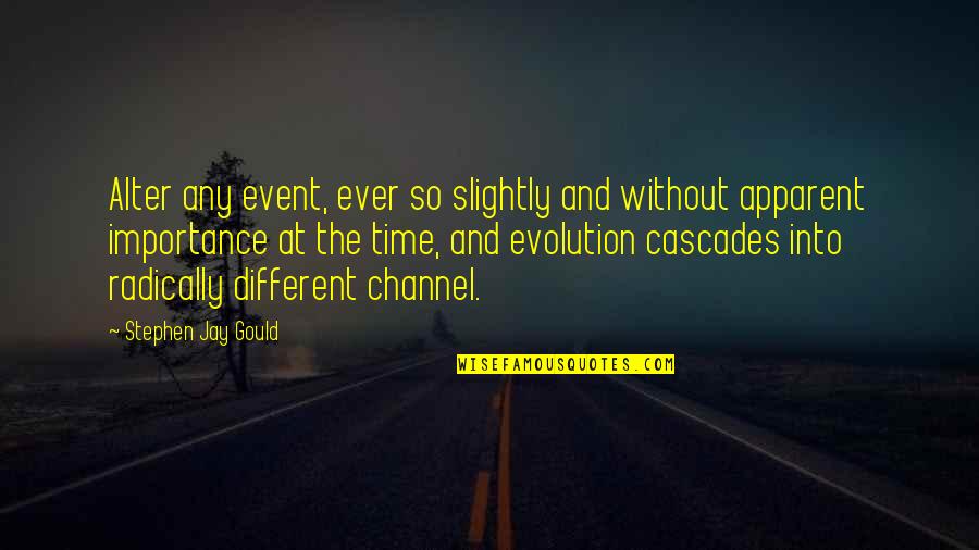 Time Importance Quotes By Stephen Jay Gould: Alter any event, ever so slightly and without