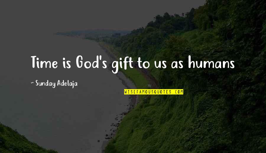 Time Importance Quotes By Sunday Adelaja: Time is God's gift to us as humans