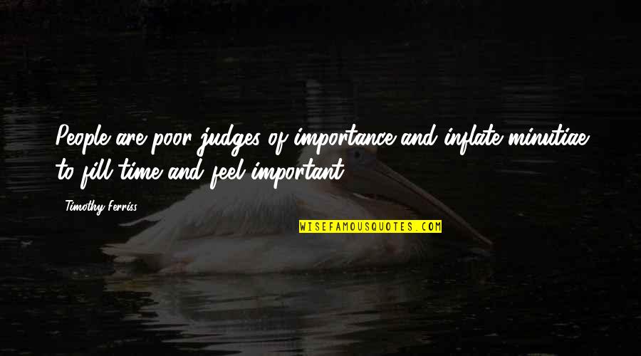 Time Importance Quotes By Timothy Ferriss: People are poor judges of importance and inflate