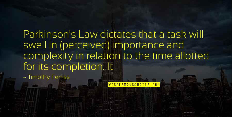 Time Importance Quotes By Timothy Ferriss: Parkinson's Law dictates that a task will swell