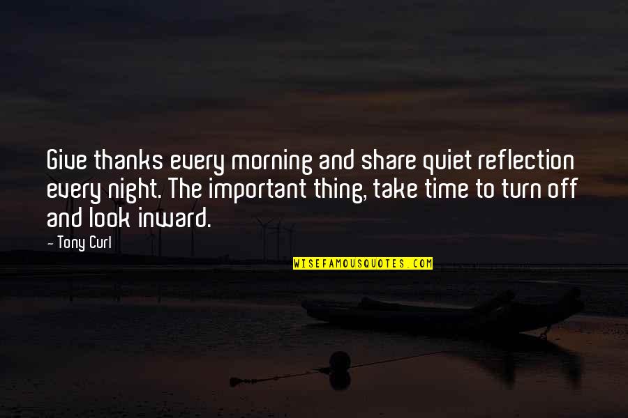 Time Importance Quotes By Tony Curl: Give thanks every morning and share quiet reflection