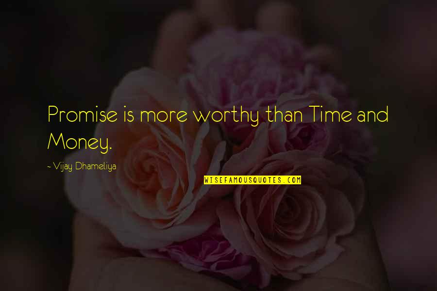 Time Importance Quotes By Vijay Dhameliya: Promise is more worthy than Time and Money.