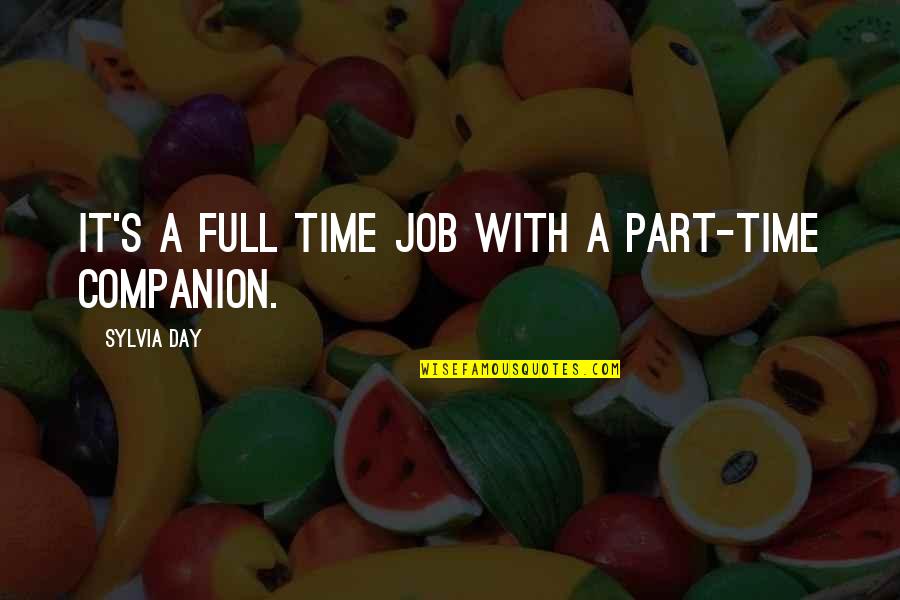 Time Is A Companion Quotes By Sylvia Day: It's a full time job with a part-time